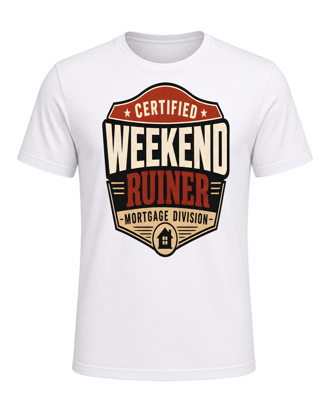 CERTIFIED WEEKEND RUINER: MORTGAGE DIVISION — White
