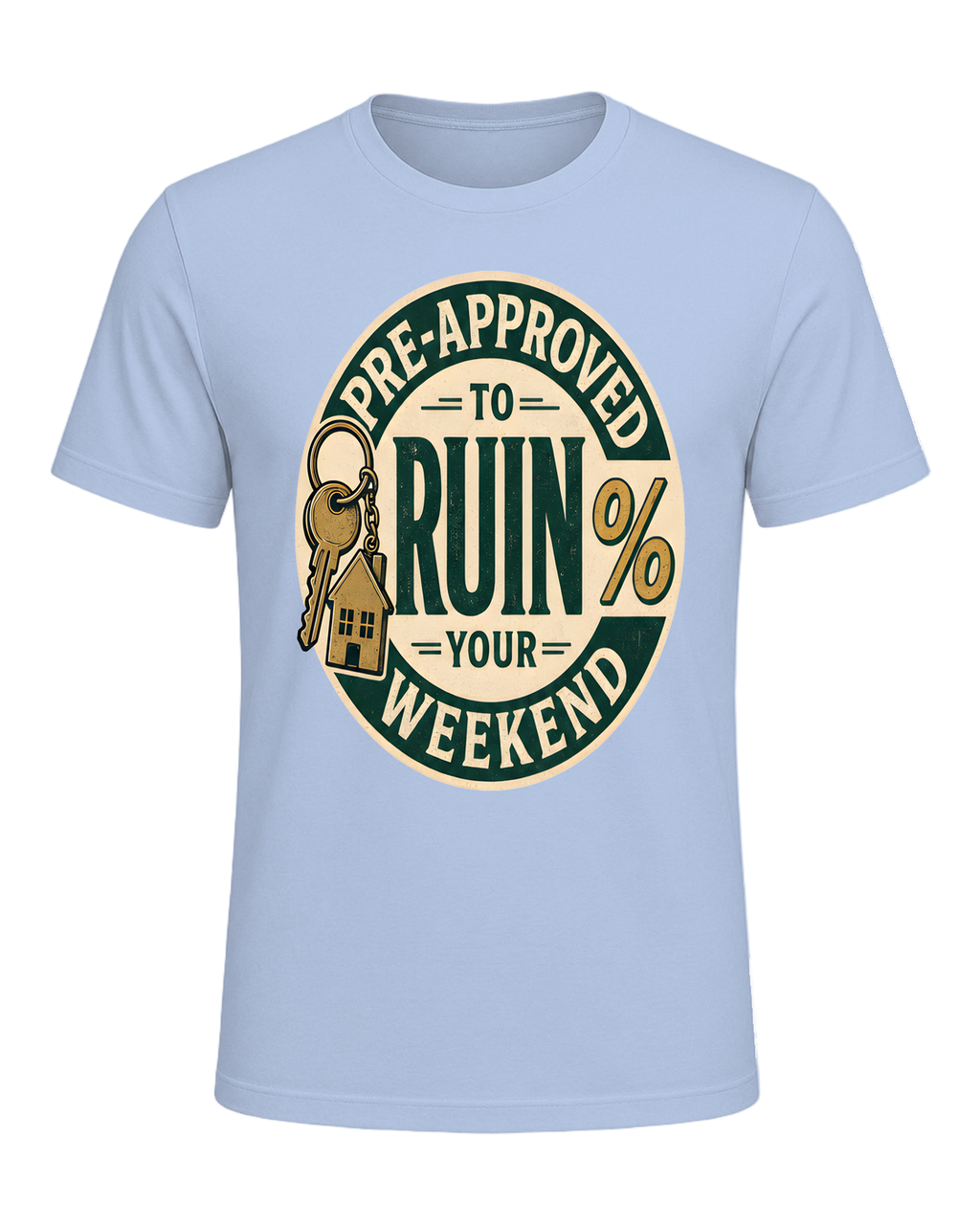 PRE-APPROVED TO RUIN YOUR WEEKEND — Baby Blue