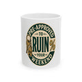 PRE-APPROVED TO RUIN YOUR WEEKEND Mug