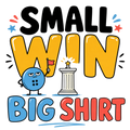 SMALL WIN BIG SHIRT