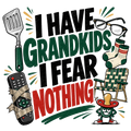 I HAVE GRANDKIDS, I FEAR NOTHING