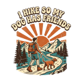 I HIKE SO MY DOG HAS FRIENDS
