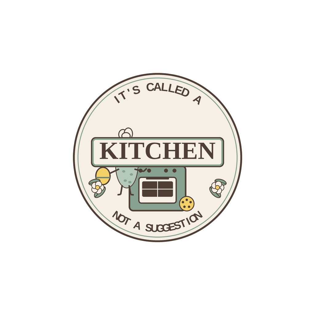 IT'S CALLED A KITCHEN, NOT A SUGGESTION