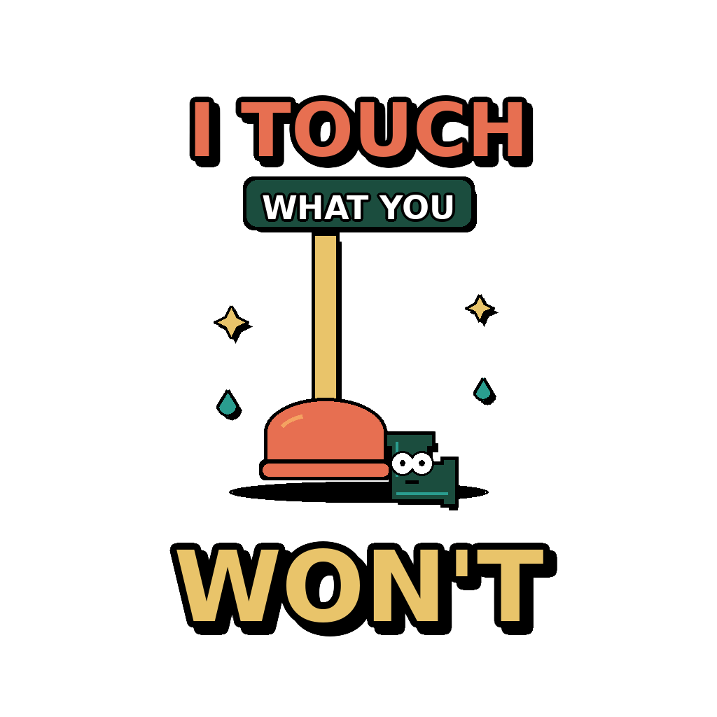 I touch what you won't