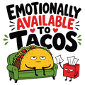 EMOTIONALLY AVAILABLE TO TACOS