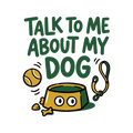 TALK TO ME ABOUT MY DOG