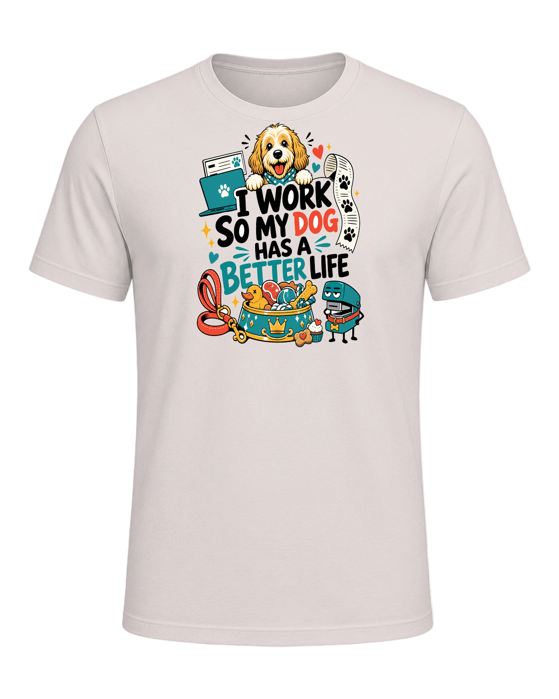 I WORK SO MY DOG HAS A BETTER LIFE — Heather Dust