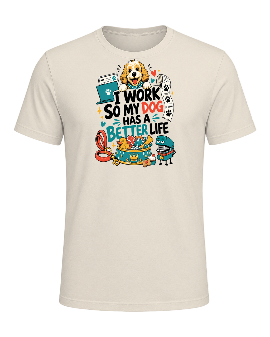 I WORK SO MY DOG HAS A BETTER LIFE — Heather Prism Natural