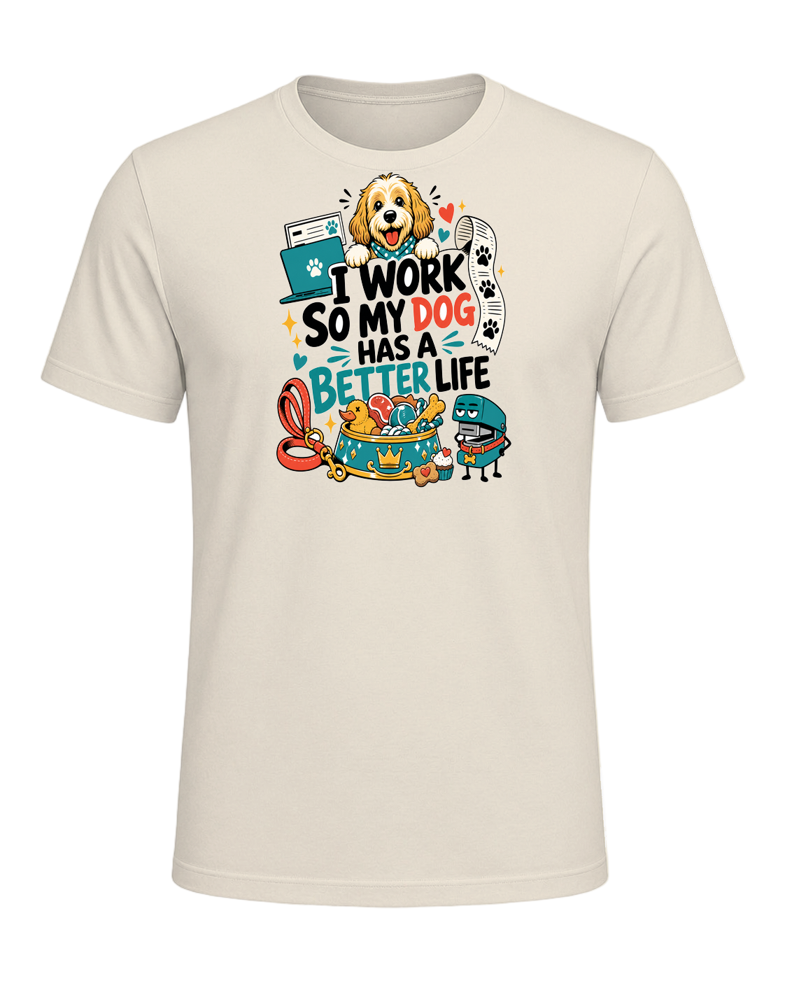 I WORK SO MY DOG HAS A BETTER LIFE — Heather Prism Natural