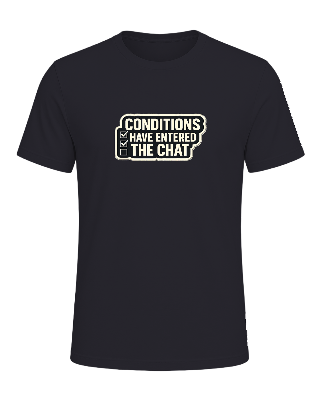 CONDITIONS HAVE ENTERED THE CHAT — Dark Grey