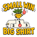 SMALL WIN BIG SHIRT