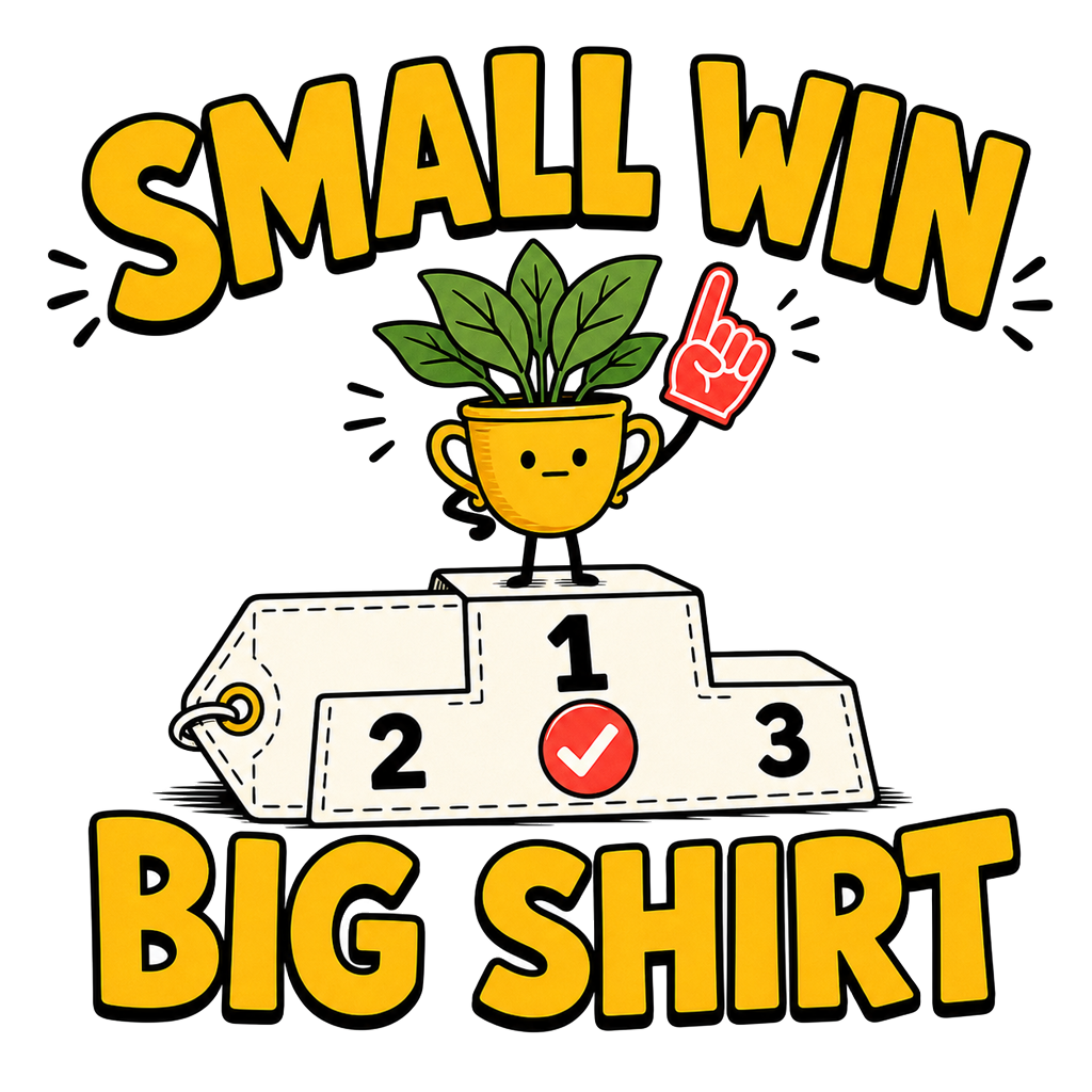 SMALL WIN BIG SHIRT