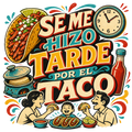 SE ME HIZO TARDE POR EL TACO
