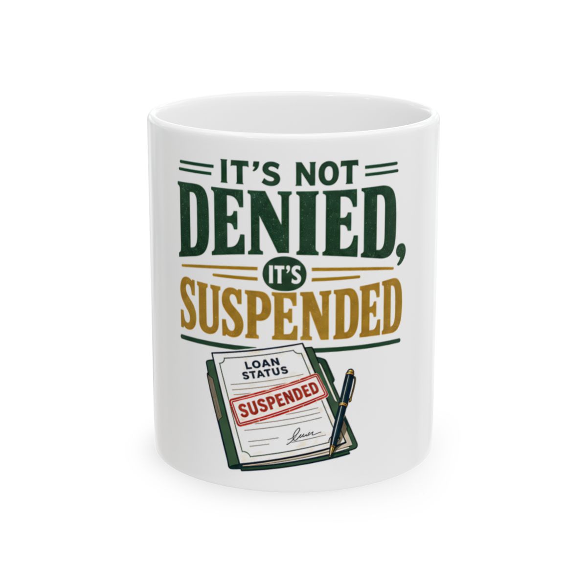 IT'S NOT DENIED, IT'S SUSPENDED Mug