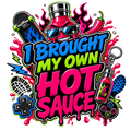 I BROUGHT MY OWN HOT SAUCE