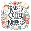 RAISED ON COFFEE AND KINDNESS