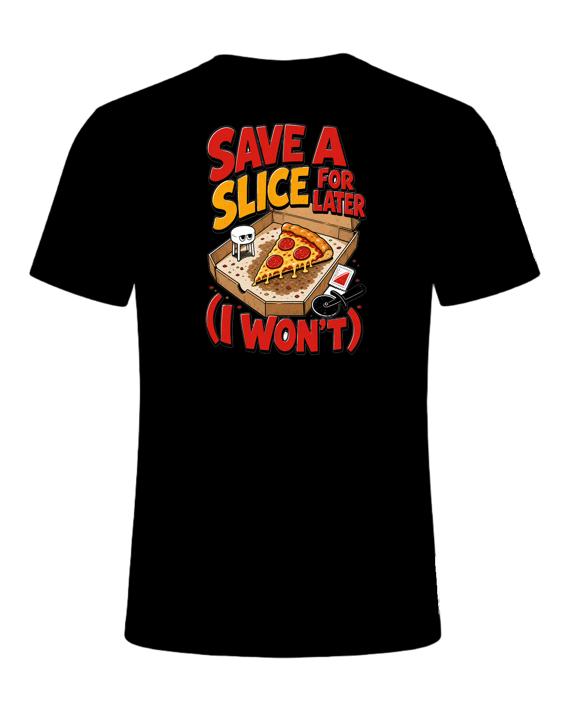 SAVE A SLICE FOR LATER (I WON'T) — Black