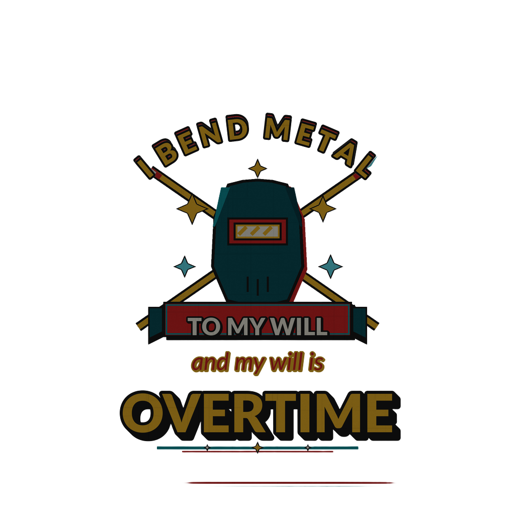 I bend metal to my will and my will is overtime