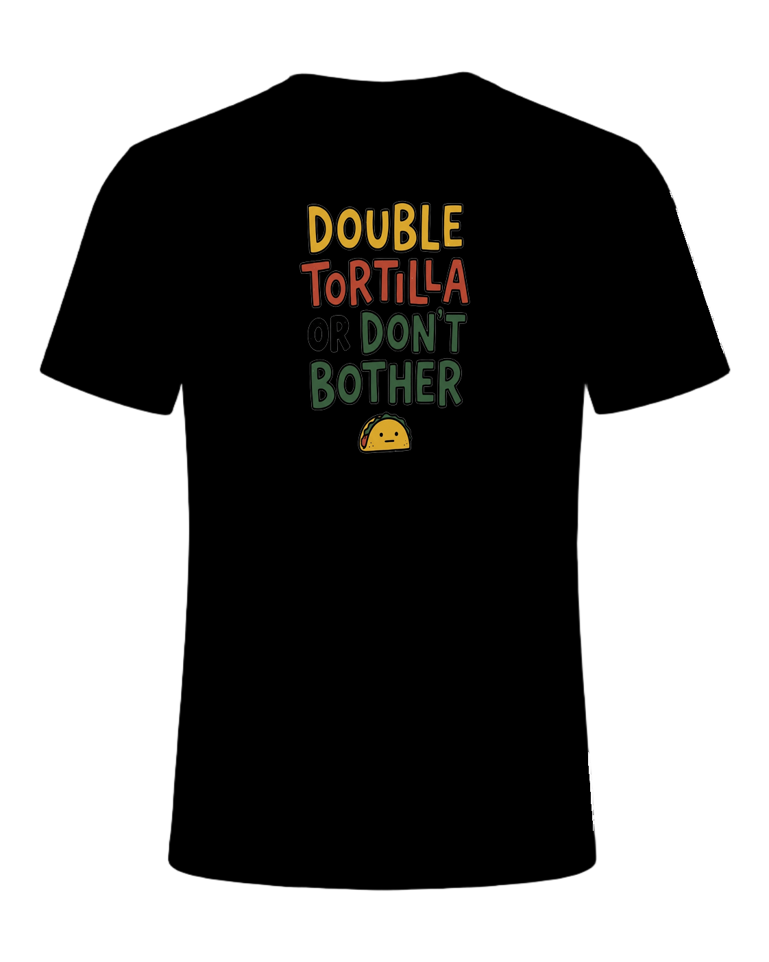 DOUBLE TORTILLA OR DON'T BOTHER — Black