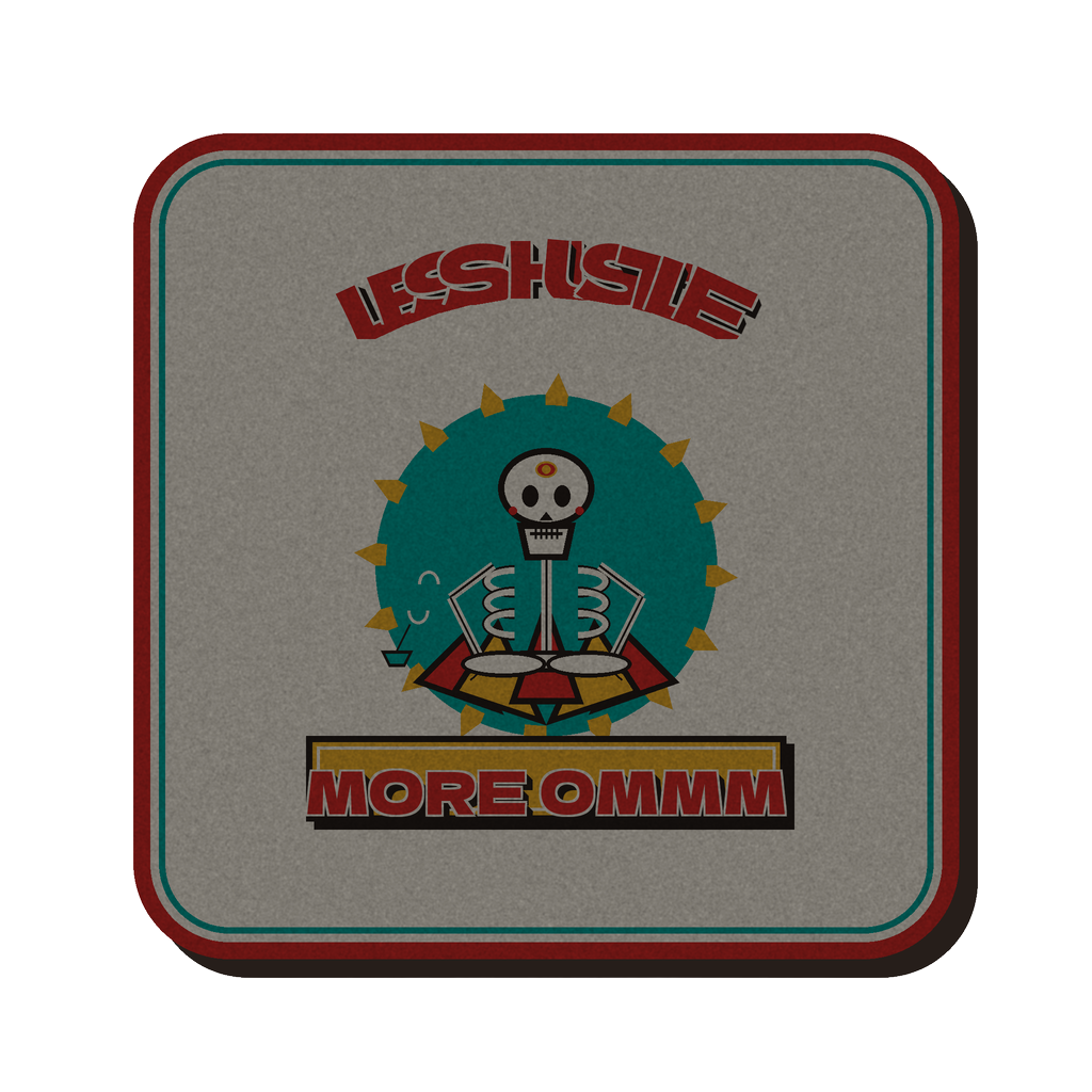 LESS HUSTLE MORE OMMM