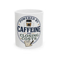 POWERED BY CAFFEINE AND CLOSING COSTS Mug