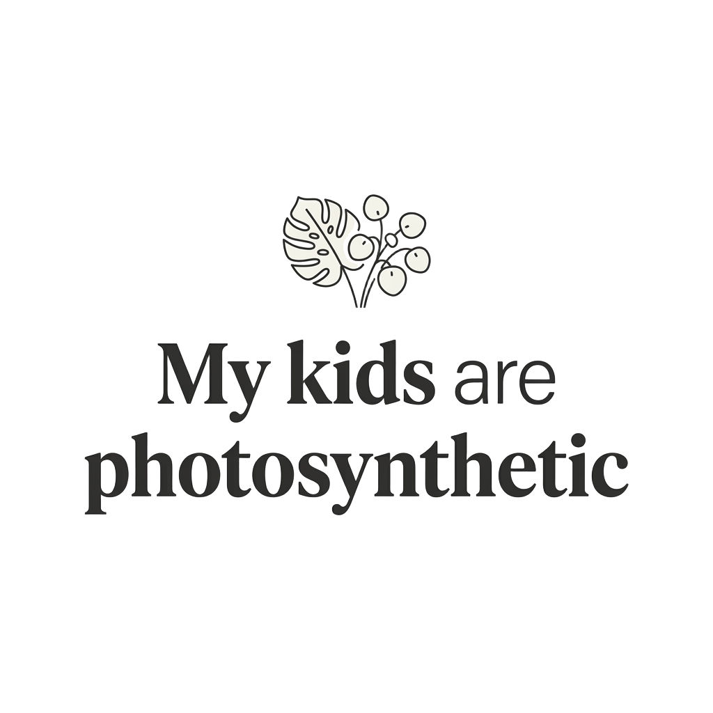 My kids are photosynthetic