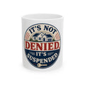 IT'S NOT DENIED, IT'S SUSPENDED Mug