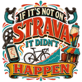 IF IT'S NOT ON STRAVA IT DIDN'T HAPPEN