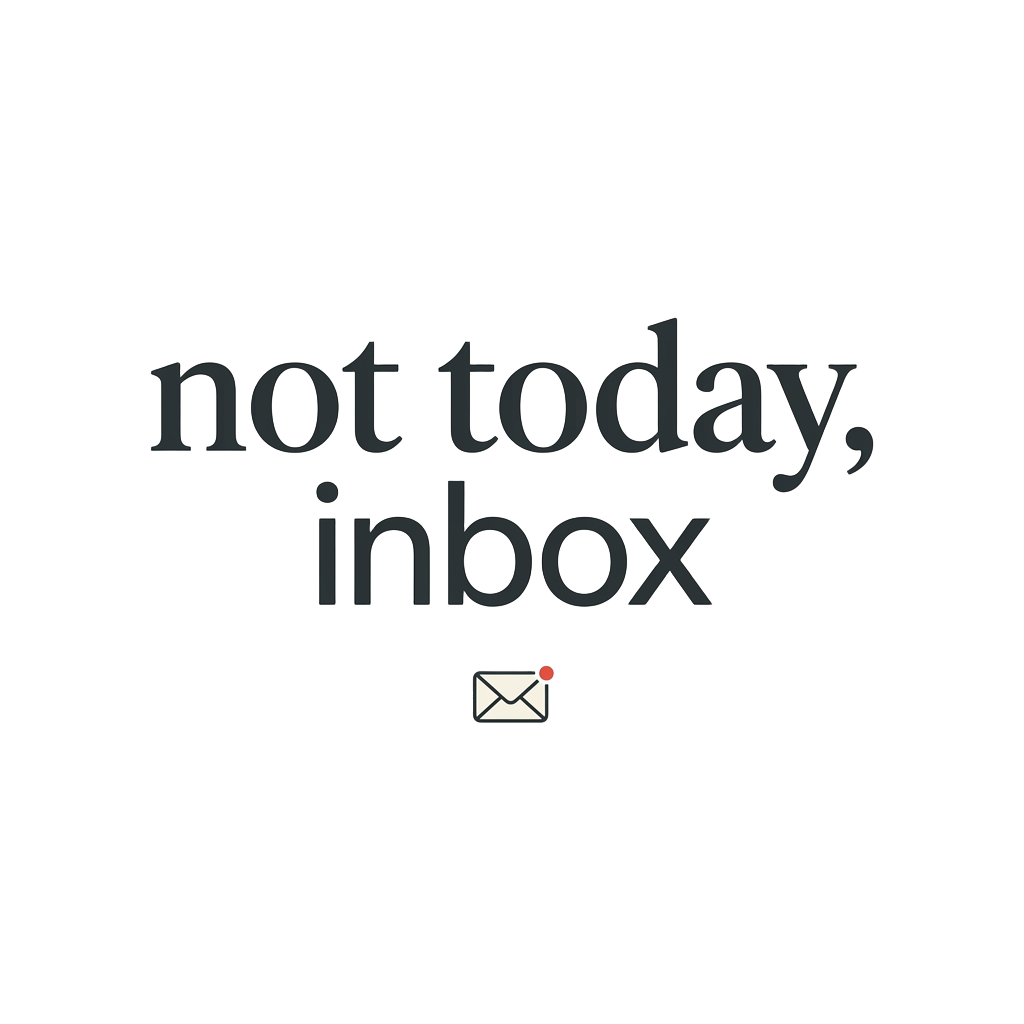 not today, inbox