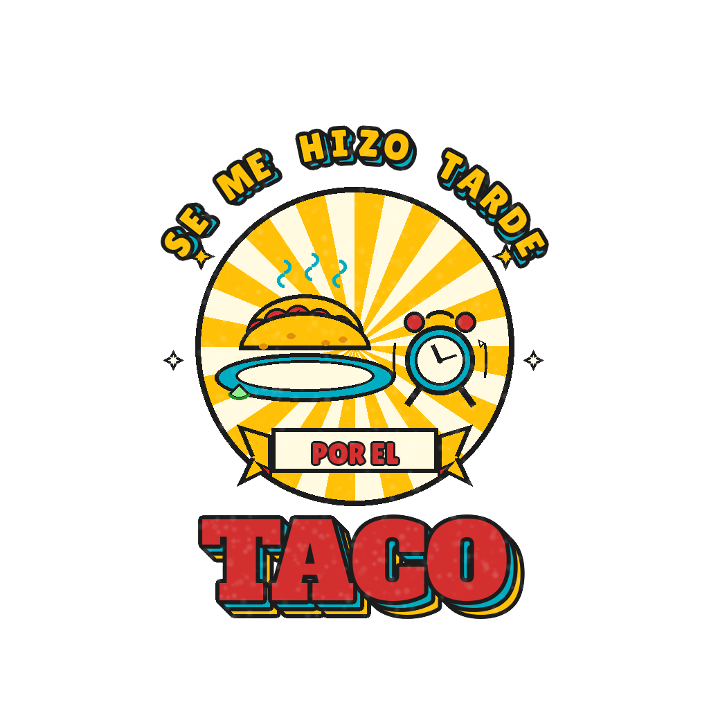 SE ME HIZO TARDE POR EL TACO
