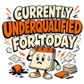 Currently Underqualified For Today