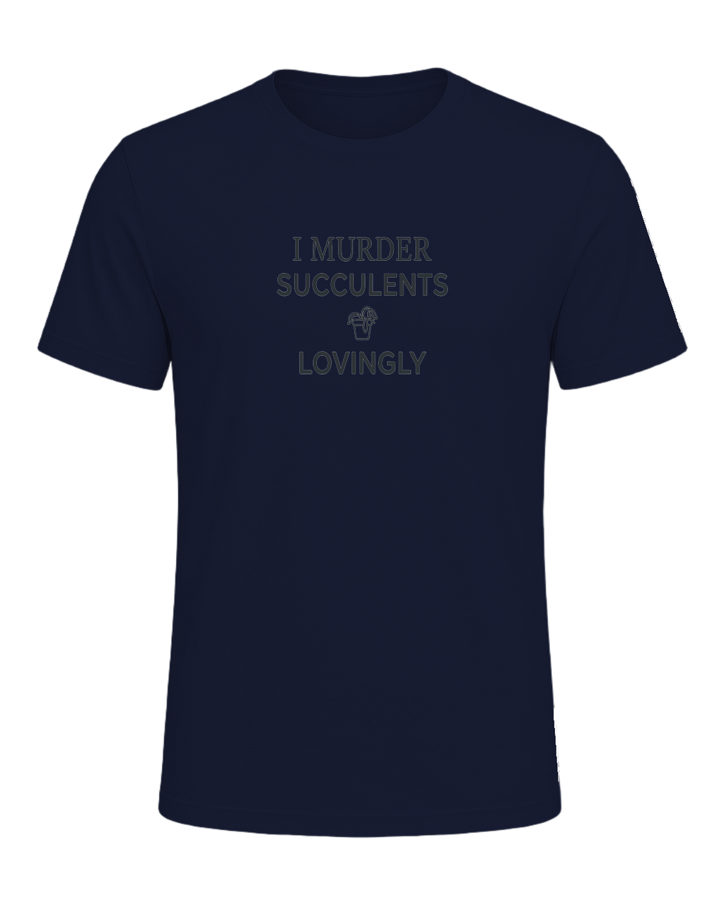 I MURDER SUCCULENTS LOVINGLY — Navy