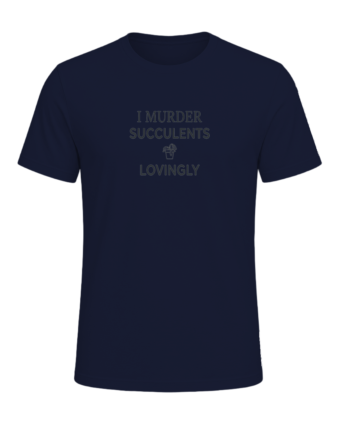 I MURDER SUCCULENTS LOVINGLY — Navy