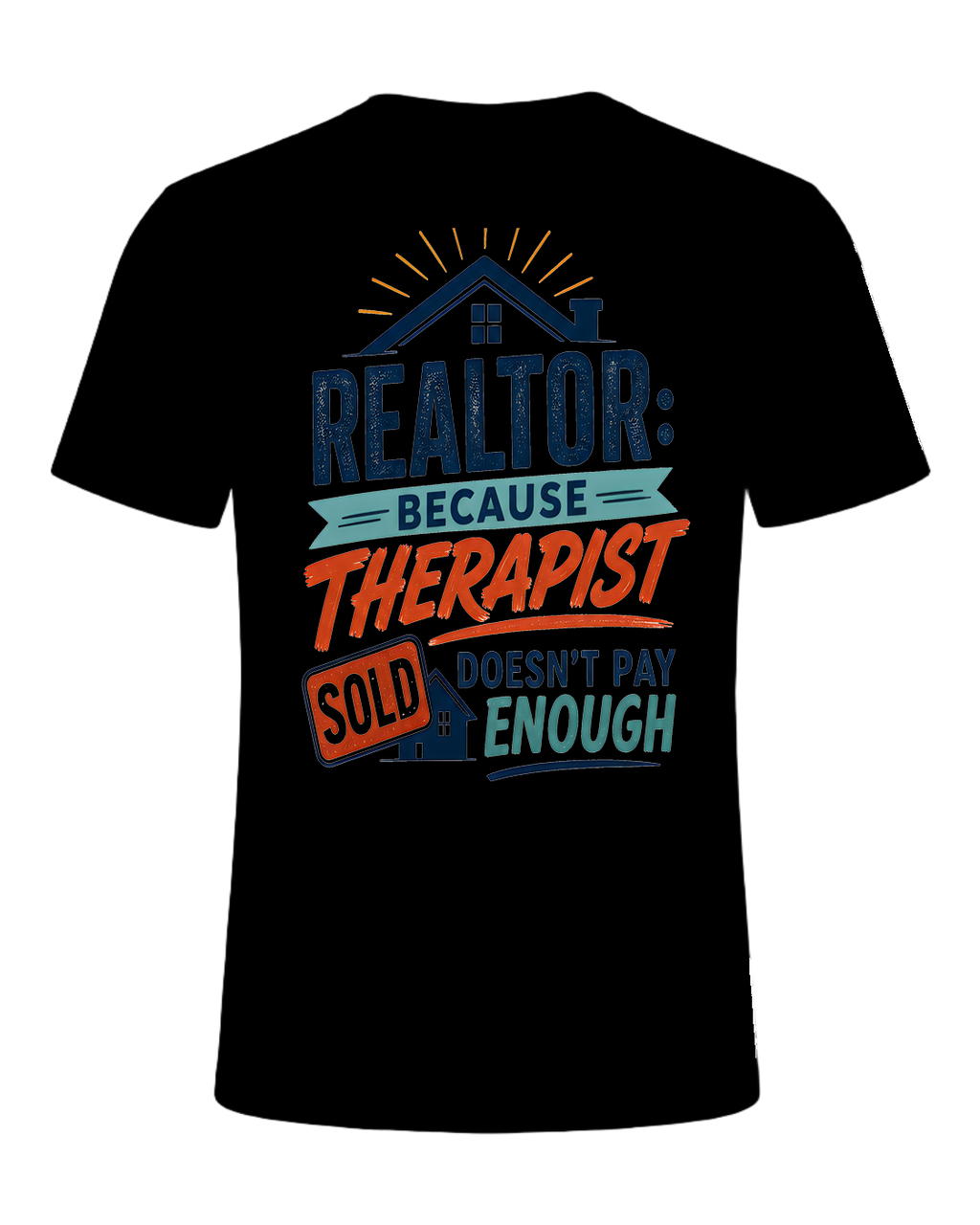 REALTOR: BECAUSE THERAPIST DOESN'T PAY ENOUGH — Black