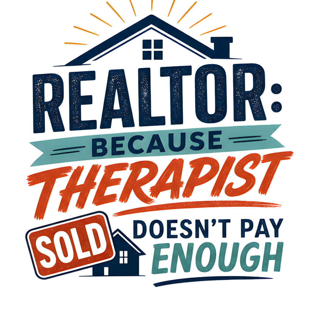 REALTOR: BECAUSE THERAPIST DOESN'T PAY ENOUGH
