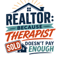 REALTOR: BECAUSE THERAPIST DOESN'T PAY ENOUGH