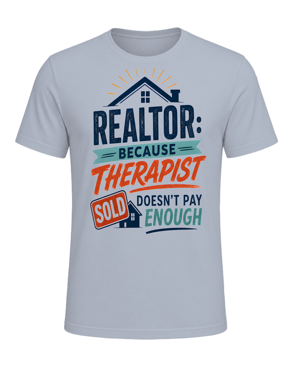 REALTOR: BECAUSE THERAPIST DOESN'T PAY ENOUGH — Light Blue