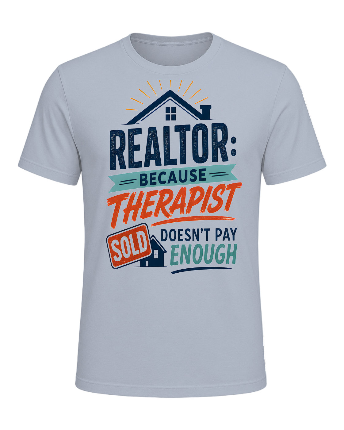 REALTOR: BECAUSE THERAPIST DOESN'T PAY ENOUGH — Light Blue