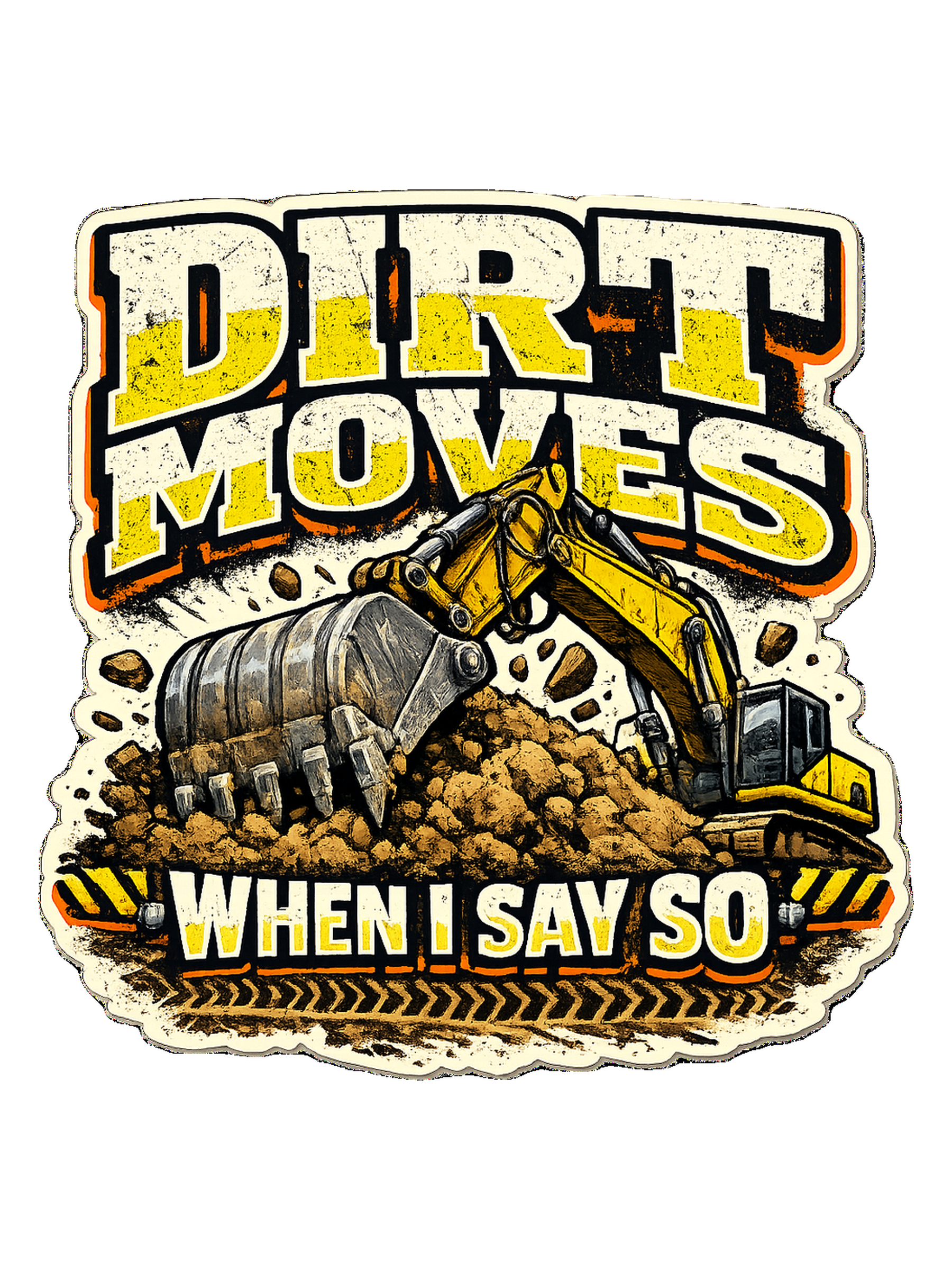 Dirt Moves When I Say So Tee