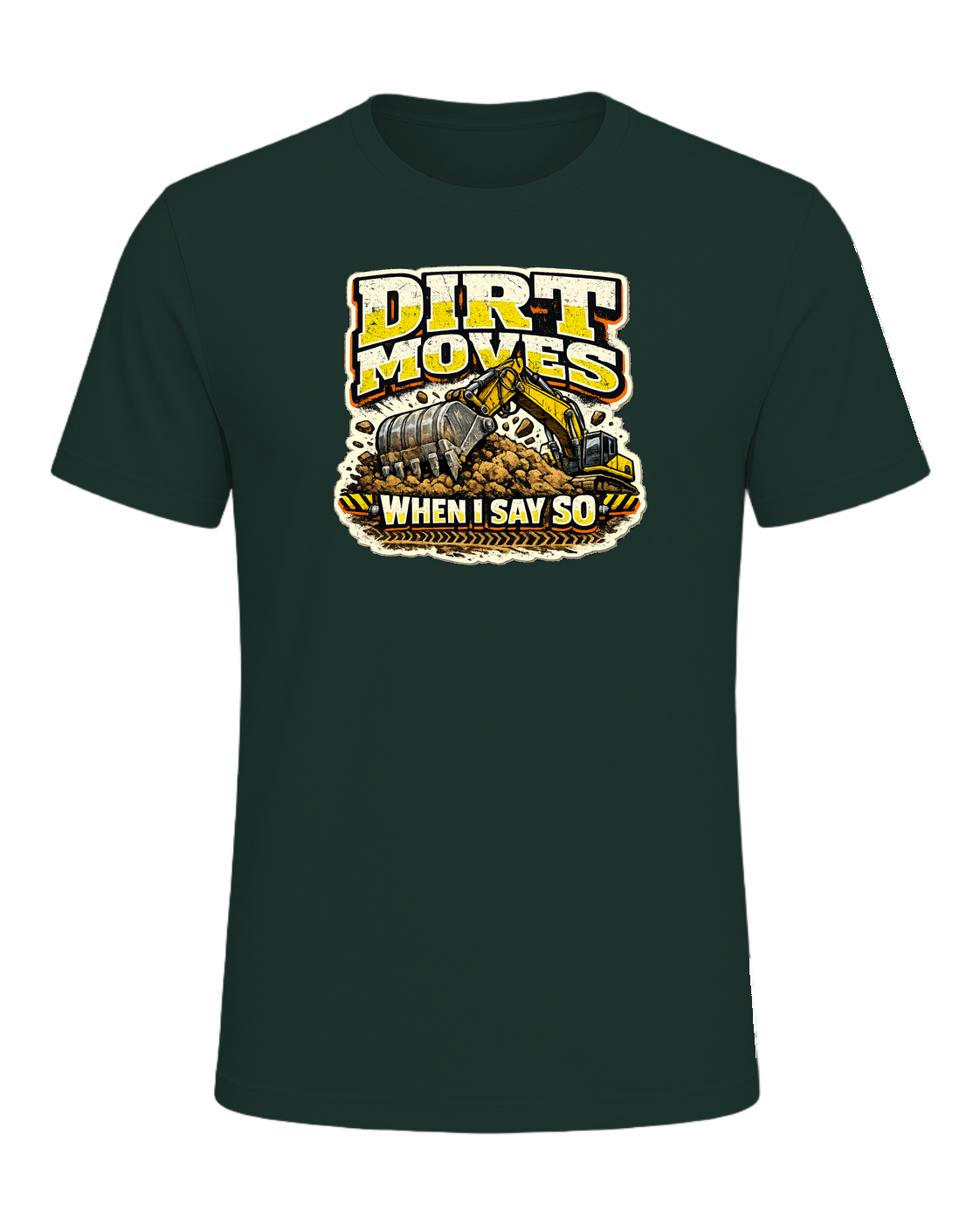 Dirt Moves When I Say So Tee — Forest