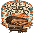 THE BRISKET KNOWS WHEN IT'S READY