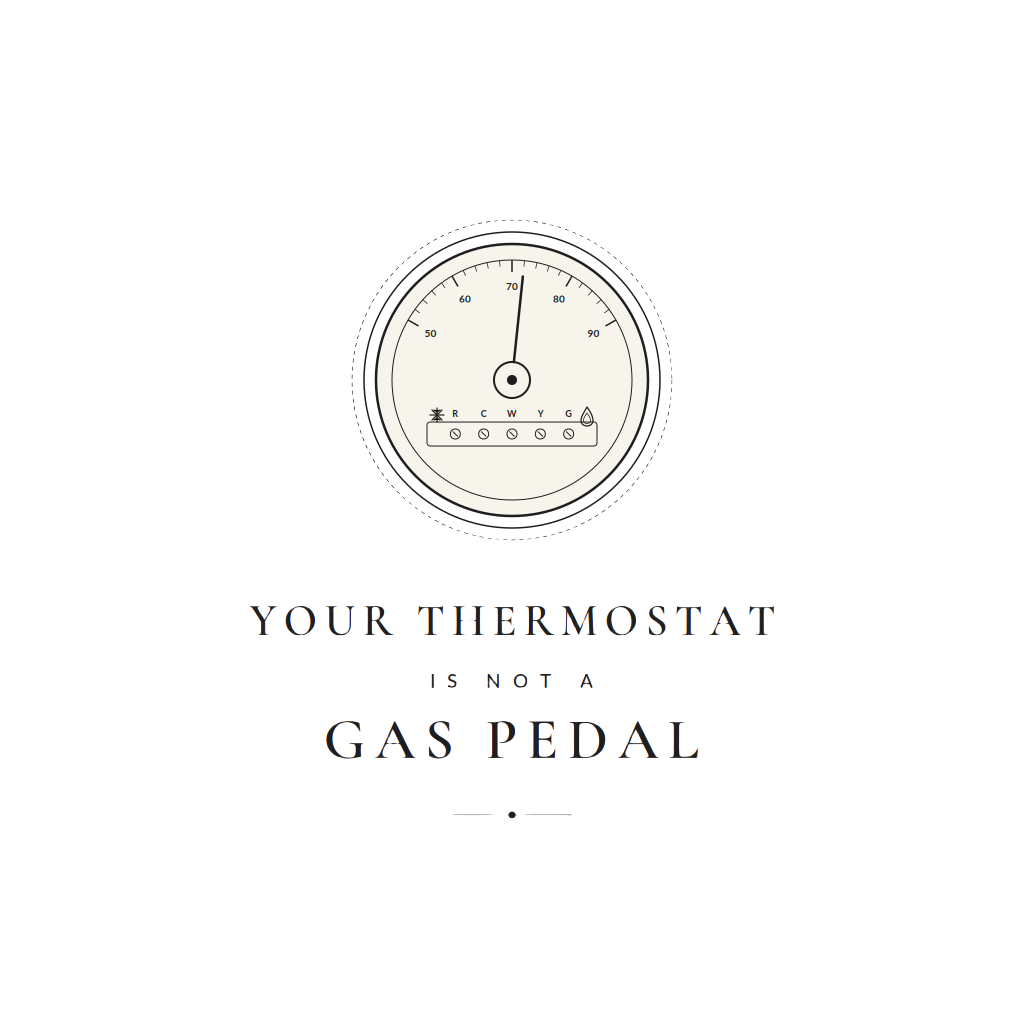 Your thermostat is not a gas pedal