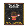 Water me, name me, never repot me