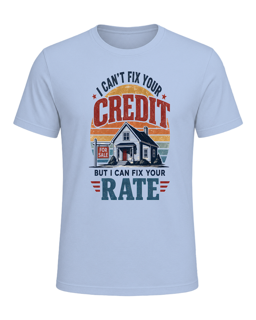 I CAN'T FIX YOUR CREDIT BUT I CAN FIX YOUR RATE — Baby Blue