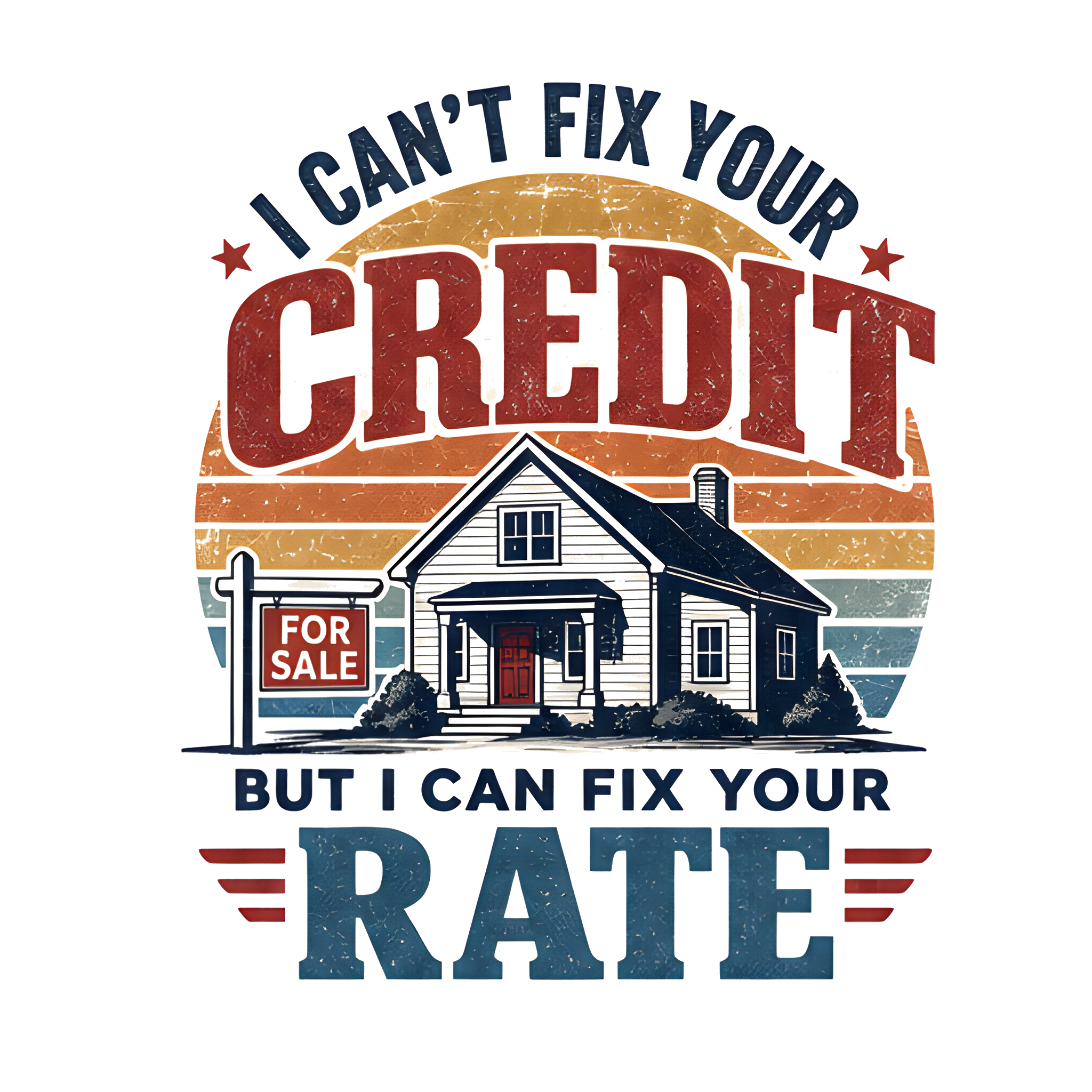 I CAN'T FIX YOUR CREDIT BUT I CAN FIX YOUR RATE