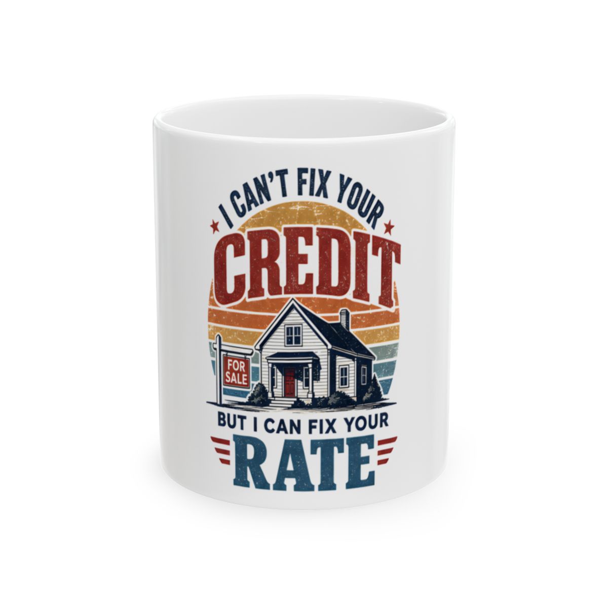 I CAN'T FIX YOUR CREDIT BUT I CAN FIX YOUR RATE Mug