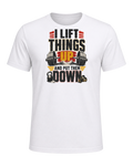 I LIFT THINGS UP AND PUT THEM DOWN — White