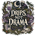 DRIPS, NOT DRAMA