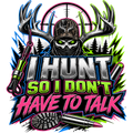 I HUNT SO I DON'T HAVE TO TALK
