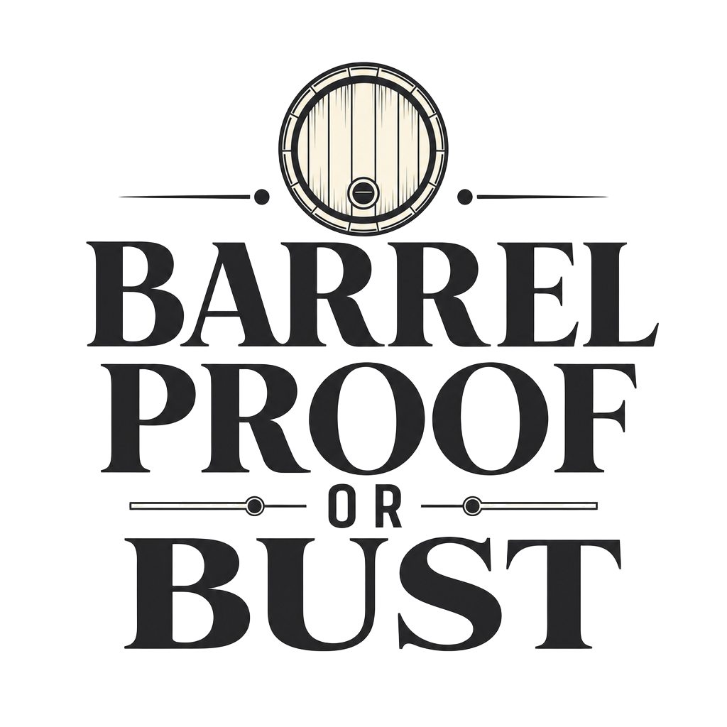 BARREL PROOF OR BUST